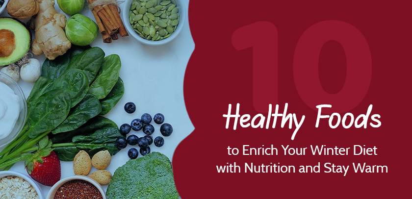 10 Best Healthy Foods to Add to Your Winter Diet: Stay Nourished & Warm
